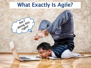 What Exactly Is Agile?
 