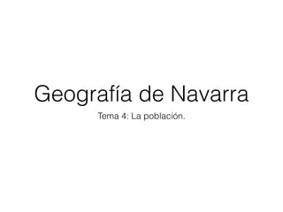 Geografía de Navarra
Tema 4: La población.
 