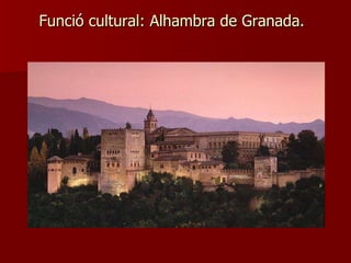 Funció cultural: Alhambra de Granada. 