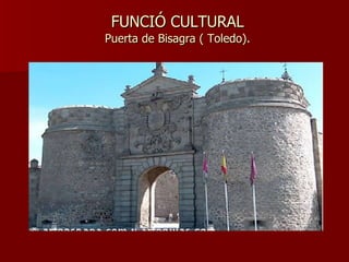 FUNCIÓ CULTURAL Puerta de Bisagra ( Toledo). 