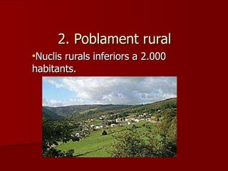 2. Poblament rural Nuclis rurals inferiors a 2.000 habitants. 