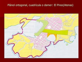 Plànol ortogonal, cuadrícula o damer :  El Pireo(Atenas) ‏ 