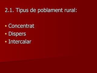 2.1. Tipus de poblament rural: Concentrat Dispers Intercalar 