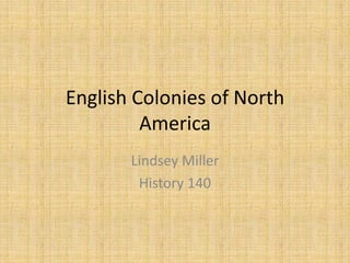 English Colonies of North America Lindsey Miller History 140 