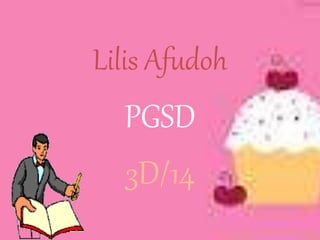 Lilis Afudoh
PGSD
3D/14
 