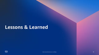 GAMES ON AWS 2022
© 2022, Amazon Web Services, Inc. or its affiliates.
© 2022, Amazon Web Services, Inc. or its affiliates.
Lessons & Learned
26
 
