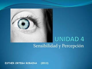 Sensibilidad y Percepción

ESTHER ORTEGA ROBAINA

(2013)

 
