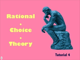 Rational
.
Choice
.
Theory
Tutorial 4
1
 