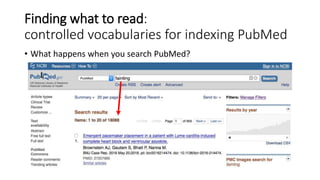Finding what to read:
controlled vocabularies for indexing PubMed
• What happens when you search PubMed?
 