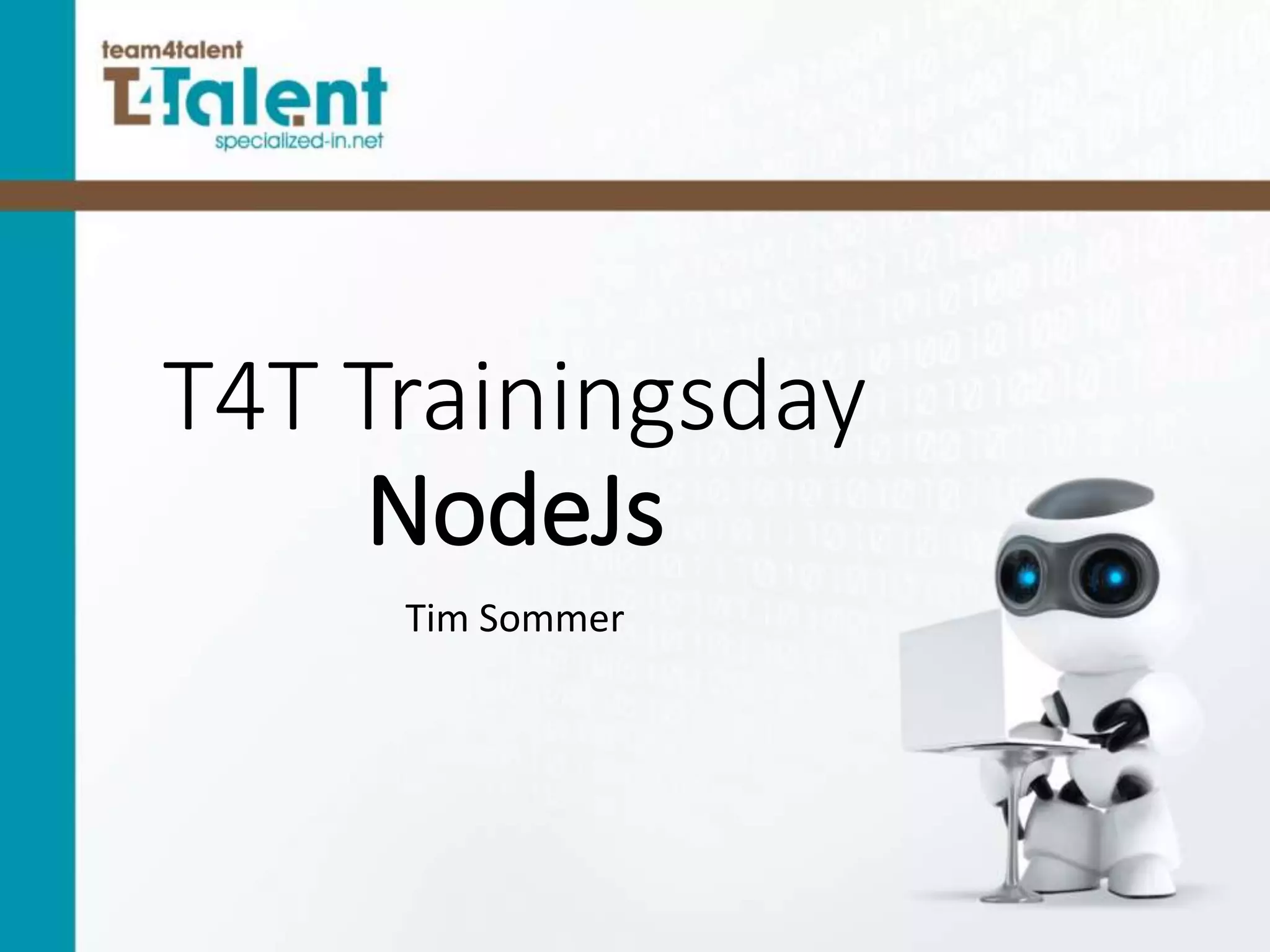 T4T Trainingsday
NodeJs
Tim Sommer
 