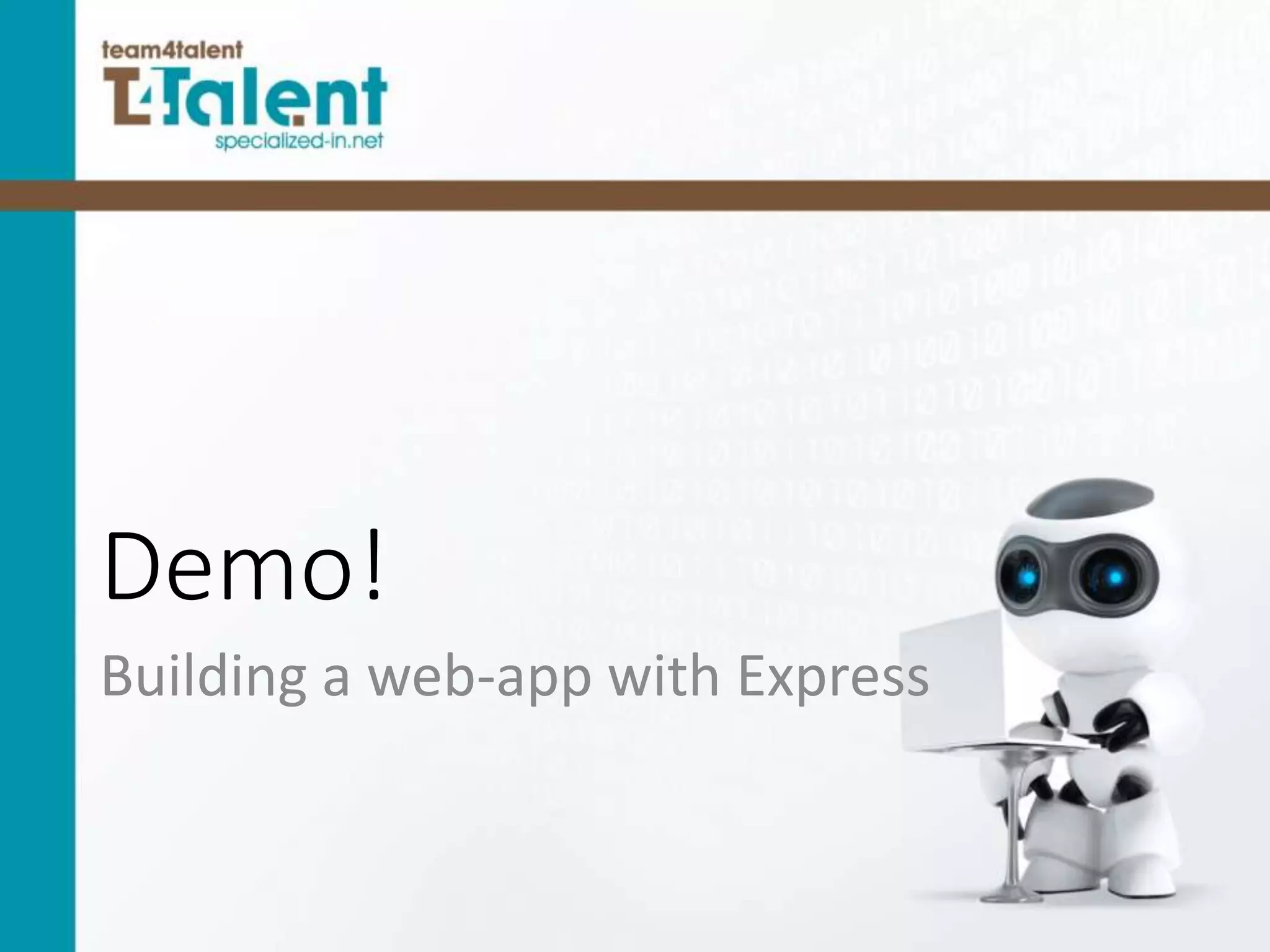 Demo!
Building a web-app with Express
 