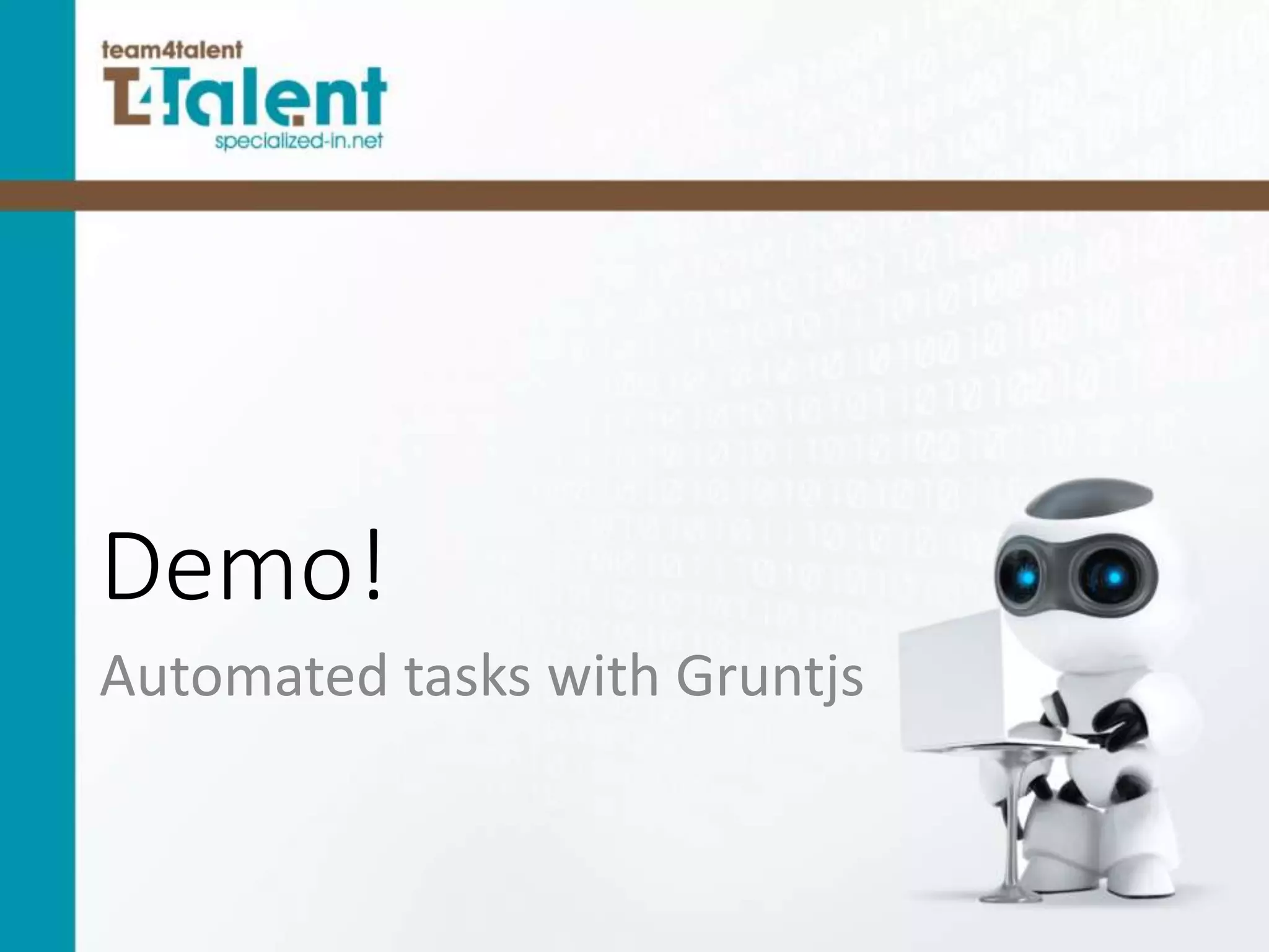 Demo!
Automated tasks with Gruntjs
 