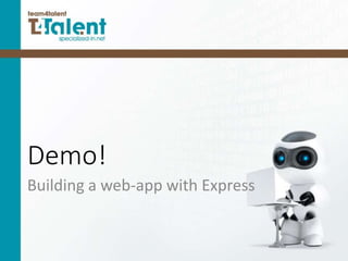 Demo!
Building a web-app with Express
 