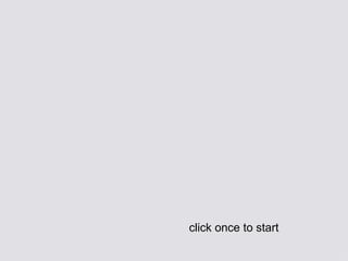 click once to start
 