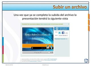 Una vez que ya se completo la subida del archivo la
                   presentación tendrá la siguiente vista




08/03/2012                          SlideShare
 