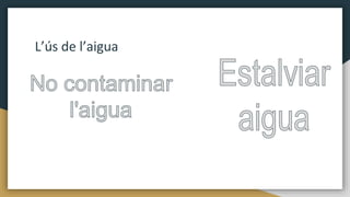 L’ús de l’aigua
 