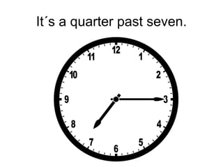 It´s a quarter past seven.
 