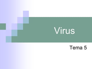 Virus
Tema 5
 