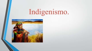 Indigenismo.
 