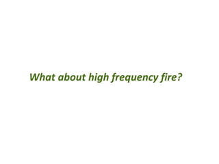 So what is their relative importance in Byron Shire?
High vs Low Frequency Fire
High Frequency Fire
o listed as Key Threat...