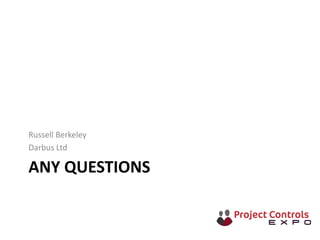 ANY QUESTIONS
Russell Berkeley
Darbus Ltd
 