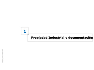 1
                                    Propiedad Industrial y documentación
Todos los derechos reservados
©
 