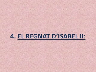 4. EL REGNAT D’ISABEL II:
 