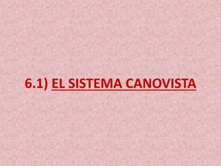6.1) EL SISTEMA CANOVISTA
 