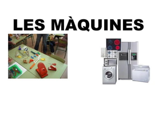 LES MÀQUINES
 