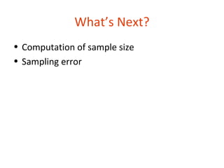 What’s Next?
• Computation of sample size
• Sampling error
 