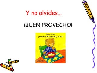 Y no olvides… ¡BUEN PROVECHO! 