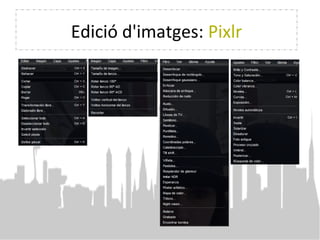 Edició d'imatges: Pixlr
 