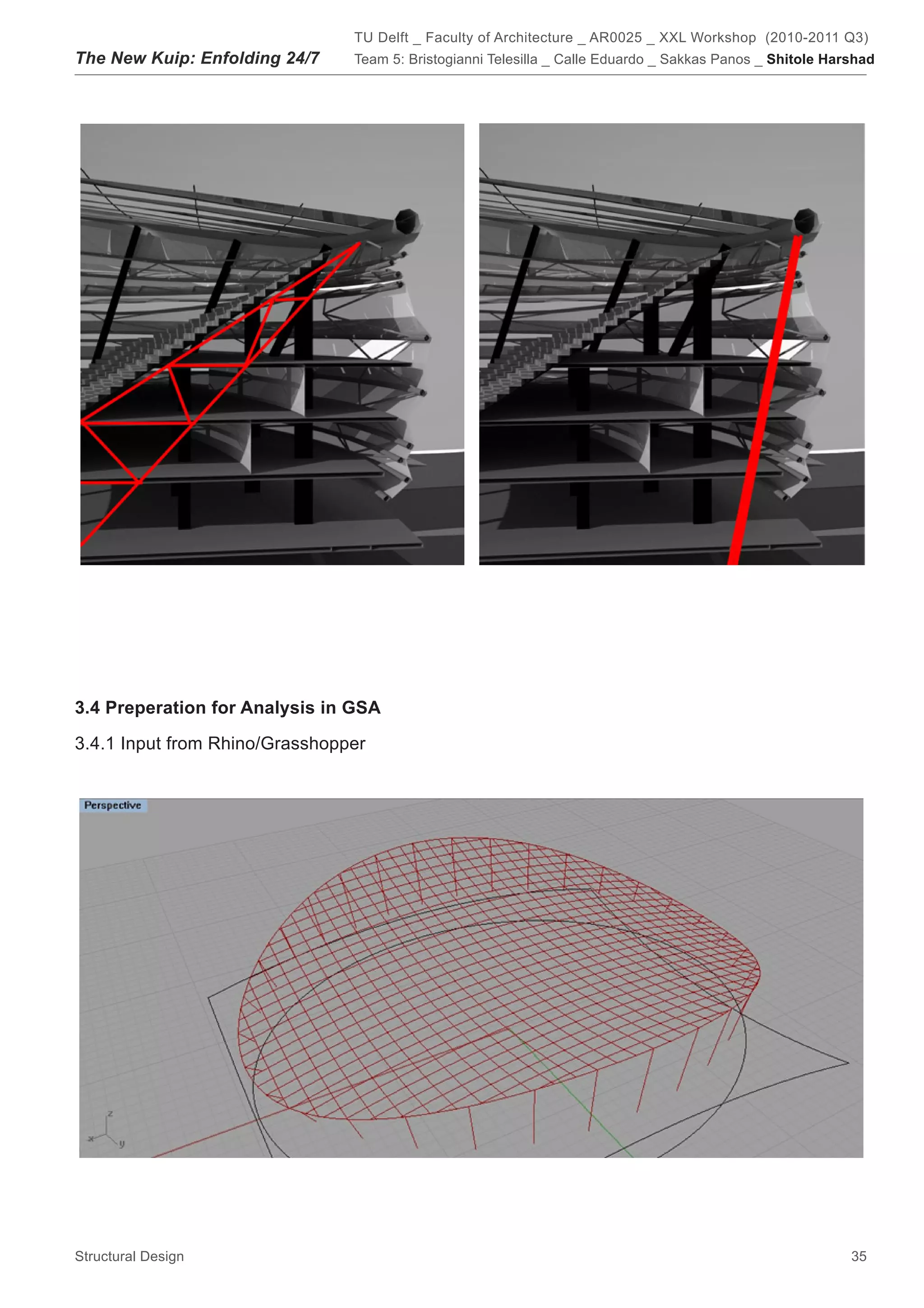TU Delft _ Faculty of Architecture _ AR0025 _ XXL Workshop (2010-2011 Q3)
The New Kuip: Enfolding 24/7    Team 5: Bristogianni Telesilla _ Calle Eduardo _ Sakkas Panos _ Shitole Harshad




3.4 Preperation for Analysis in GSA

3.4.1 Input from Rhino/Grasshopper




Structural Design                                                                                          35
 