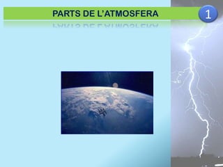 PARTS DE L’ATMOSFERA

1

 
