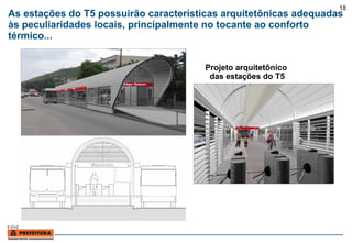 As estações do T5 possuirão características arquitetônicas adequadas às peculiaridades locais, principalmente no tocante ao conforto térmico...  Projeto arquitetônico  das estações do T5 