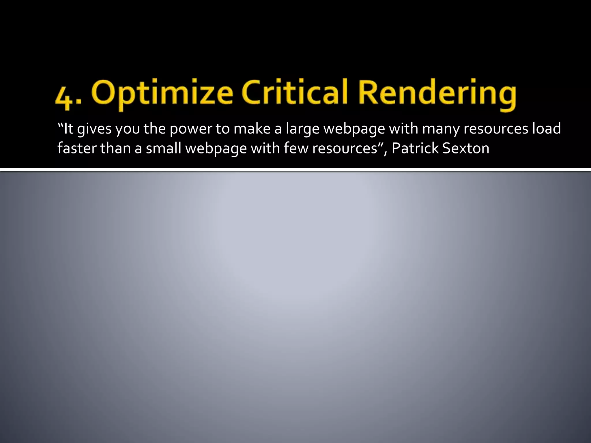 “It gives you the power to make a large webpage with many resources load 
faster than a small webpage with few resources”, Patrick Sexton 
 