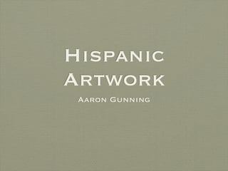 Hispanic
Artwork
 Aaron Gunning
 