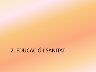 2. EDUCACIÓ I SANITAT
 