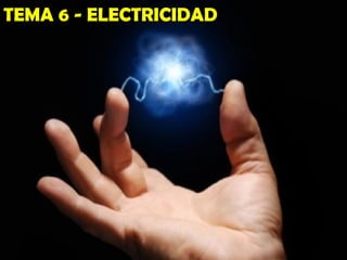 TEMA 6 - ELECTRICIDAD
 