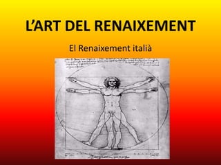 L’ART DEL RENAIXEMENT
     El Renaixement italià
 