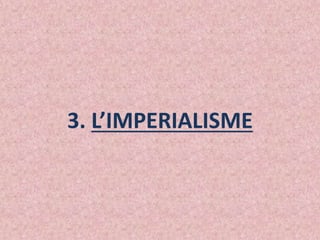 3. L’IMPERIALISME
 