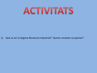 1) Què va ser la Segona Revolució industrial? Quines novetats va aportar?
 