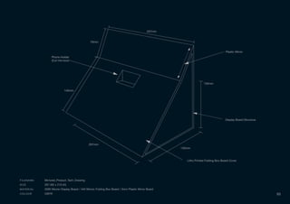 130mm
135mm
297mm
70mm
297mm
140mm
Plastic Mirror
Display Board Structure
Litho Printed Folding Box Board Cover
Phone Holder
(Cut into box)
FILENAME Mirrored_Product_Tech_Drawing
SIZE 297 (W) x 210 (H)
MATERIAL 2000 Micron Display Board / 440 Micron Folding Box Board / 3mm Plastic Mirror Board
COLOUR CMYK 93
 