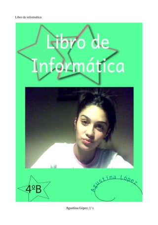 Libro de informática




                       Agustina López // 1
 