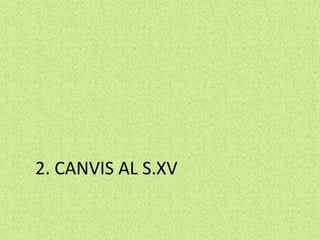 2. CANVIS AL S.XV
 