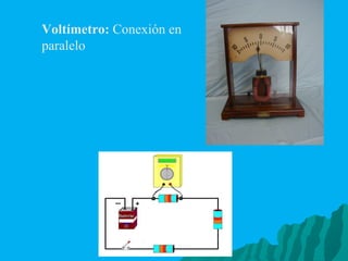 Voltímetro:  Conexión en paralelo 