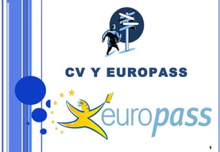 1 
CV Y EUROPASS 
 