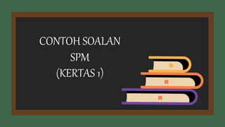 CONTOH SOALAN
SPM
(KERTAS 1)
 