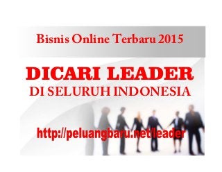 Bisnis Online Terbaru 2015
DICARI LEADER
DI SELURUH INDONESIA
 