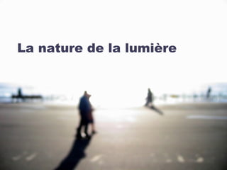 La nature de la lumière
 